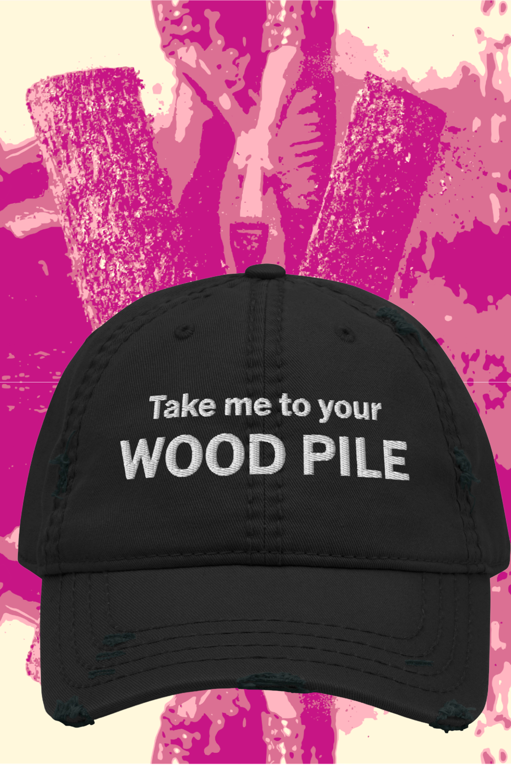 Embroidered Take Me to Your Wood Pile Hat, Distressed Cotton Baseball Cap